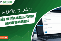 Hướng dẫn chèn mã vào Header/Footer website WordPress