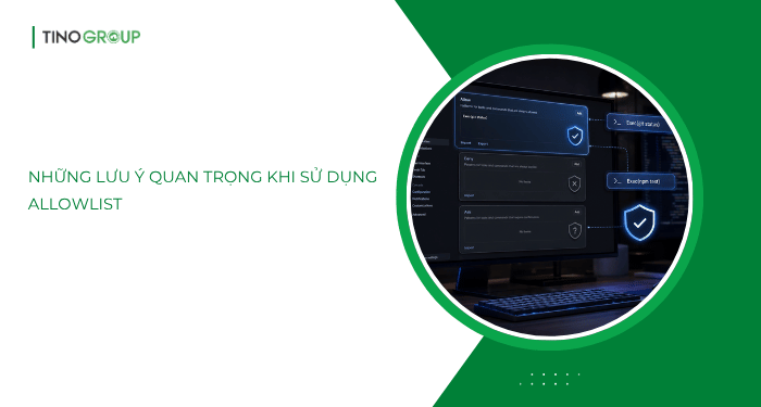 Những lưu ý quan trọng khi sử dụng Allowlist