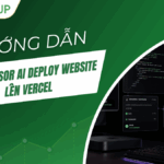 Hướng dẫn cách dùng Cursor AI deploy website lên Vercel