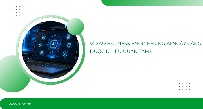 Harness Engineering AI là gì? Giải mã công nghệ giúp AI Agent đáng tin cậy hơn 2 Vì sao Harness Engineering AI ngày càng được nhiều quan tâm?