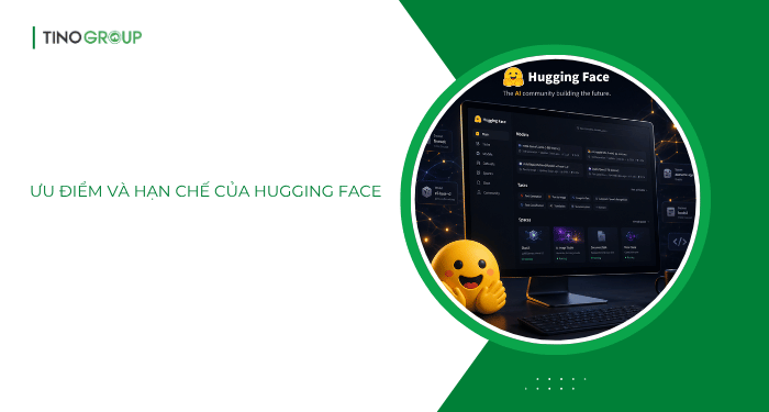 Ưu điểm và hạn chế của Hugging Face