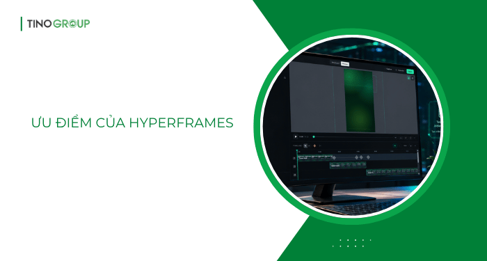 HyperFrames là gì? Hướng dẫn sử dụng HyperFrames để tạo video AI 3 Ưu điểm của HyperFrames