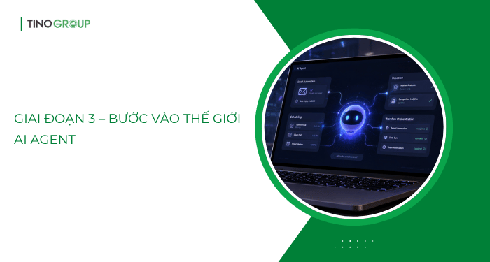 Giai đoạn 3 – Bước vào thế giới AI Agent: Từ lý thuyết đến thực hành