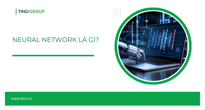 Neural Network là gì? Hiểu đơn giản về mạng nơ-ron trong AI hiện đại 1 Neural Network là gì?