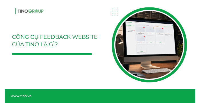 Hướng dẫn sử dụng công cụ Feedback website của Tino 1 Công cụ Feedback website của Tino là gì?