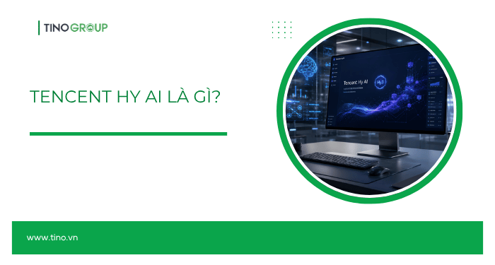 Tencent Hy AI là gì? Toàn cảnh mô hình AI đa phương thức mới của Tencent 1 Tencent Hy AI là gì?