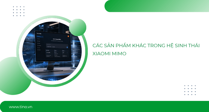 Các sản phẩm khác trong hệ sinh thái Xiaomi MiMo