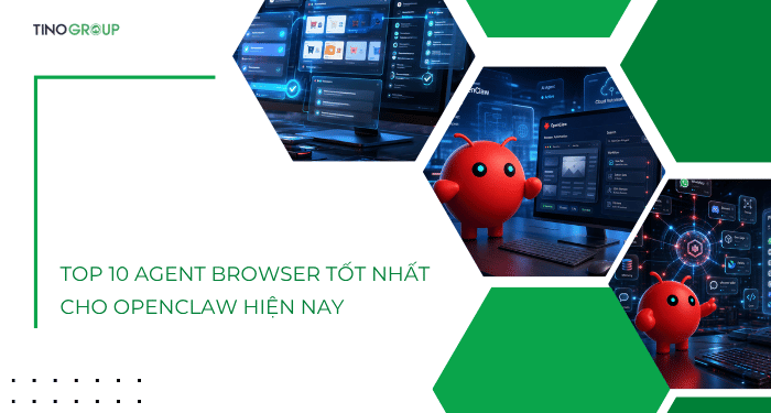 Top 10 agent browser tốt nhất cho OpenClaw hiện nay