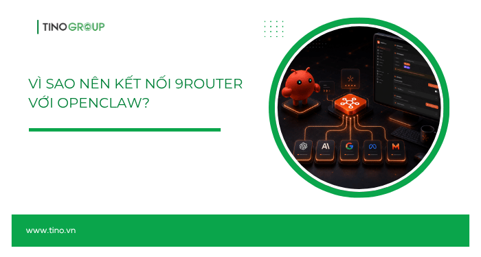 Hướng dẫn cách dùng 9Router cho OpenClaw A-Z 1 Vì sao nên kết nối 9Router với OpenClaw?