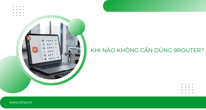 Hướng dẫn cách dùng 9Router cho OpenClaw A-Z 35 Khi nào không cần dùng 9Router?
