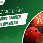 Hướng dẫn cách dùng 9Router cho OpenClaw A-Z
