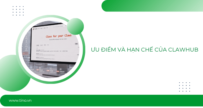 ClawHub là gì? Tất tần tật về kho kỹ năng cho OpenClaw 6 Ưu điểm và hạn chế của ClawHub