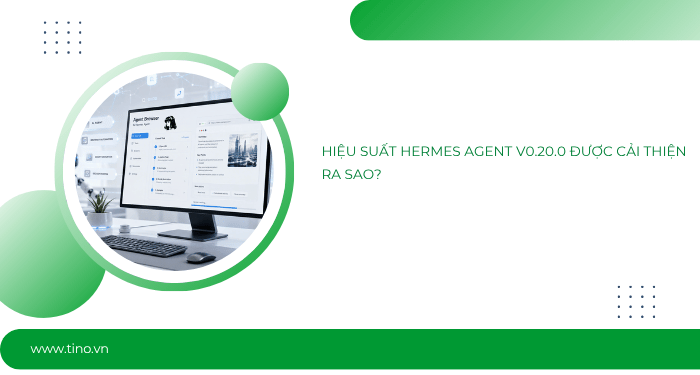 Hermes Agent v0.20.0 (2026.8.3): Bản cập nhật “The Herald” đưa AI Agent lên một cấp độ mới 6 Hiệu suất Hermes Agent v0.20.0 được cải thiện ra sao?