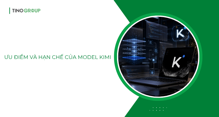 Kimi AI là gì? Giải mã toàn diện Model AI nổi tiếng của Moonshot AI 6 Ưu điểm và hạn chế của model Kimi