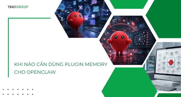 Khi nào cần dùng plugin memory cho OpenClaw