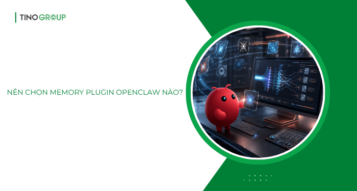Nên chọn memory plugin OpenClaw nào?