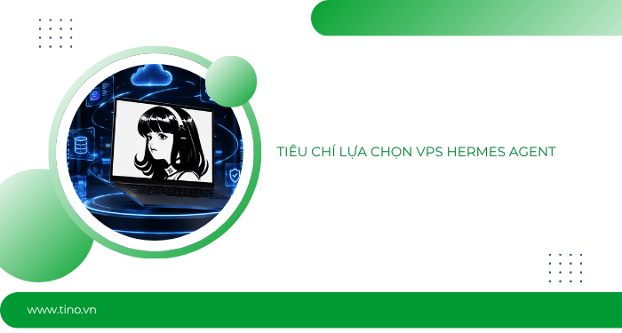 Top 10 nhà cung cấp VPS Hermes Agent tốt nhất hiện nay (2026) 2 Tiêu chí lựa chọn VPS Hermes Agent