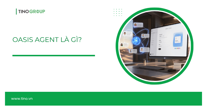Oasis Agent là gì? Giải pháp điều phối AI Agent cho doanh nghiệp 1 Oasis Agent là gì?