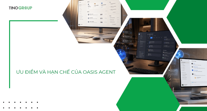 Oasis Agent là gì? Giải pháp điều phối AI Agent cho doanh nghiệp 7 Ưu điểm và hạn chế của Oasis Agent