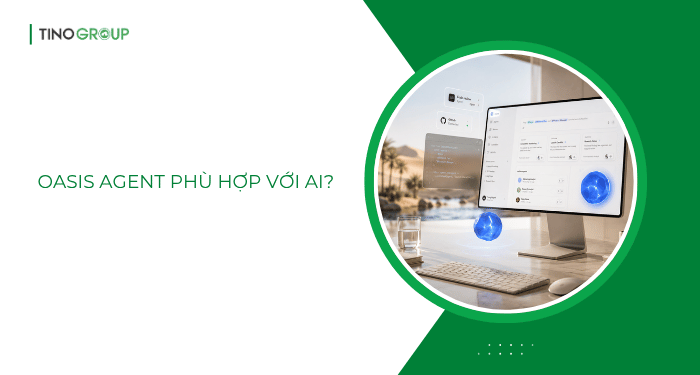 Oasis Agent là gì? Giải pháp điều phối AI Agent cho doanh nghiệp 9 Oasis Agent phù hợp với ai?