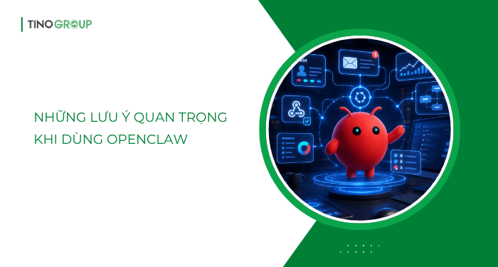 OpenClaw dùng để làm gì? 10 ứng dụng thực tế của OpenClaw 7 Những lưu ý quan trọng khi dùng OpenClaw