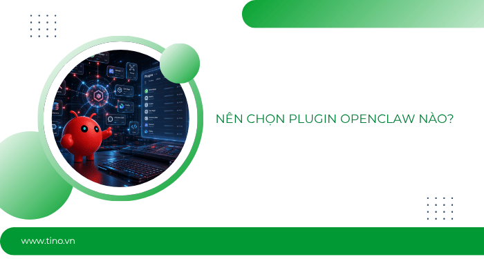 Nên chọn plugin OpenClaw nào?