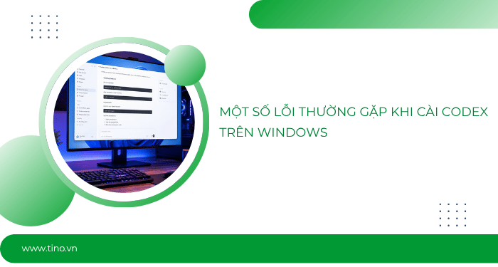 Một số lỗi thường gặp khi cài Codex trên Windows