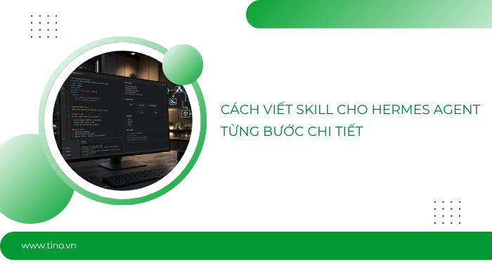 Cách viết Skill cho Hermes Agent từng bước