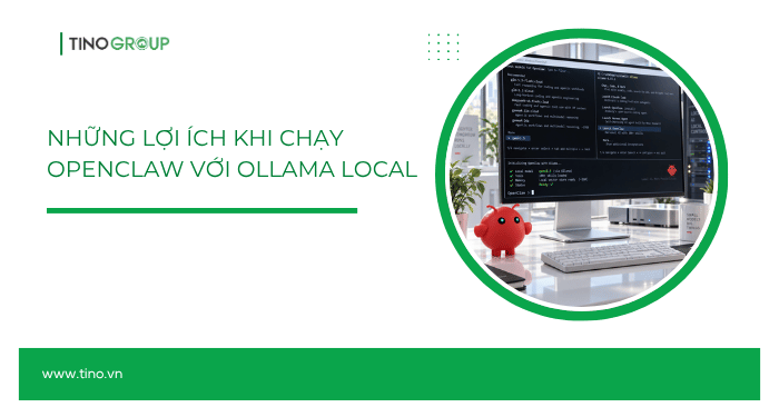 Những lợi ích khi chạy OpenClaw với Ollama Local