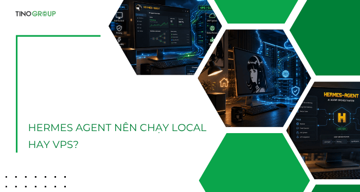 Hermes Agent nên chạy Local hay VPS? Chọn sao cho đúng? 4 Hermes Agent nên chạy Local hay VPS?